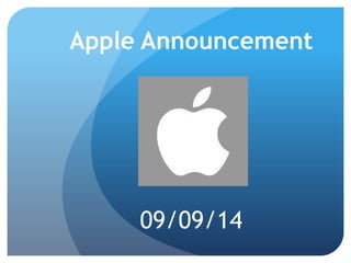 Apple Announcement 
09/09/14 
 