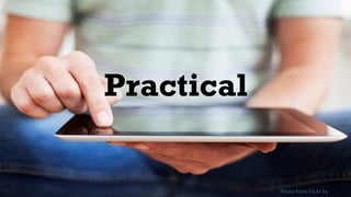 Practical
Photo from Flickr by ebayink
 