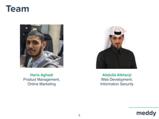 Team
3
Haris Aghadi
Product Management,
Online Marketing
Abdulla Alkhenji
Web Development,
Information Security
 