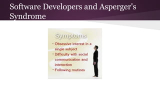 Software Developers and Asperger's
Syndrome
 