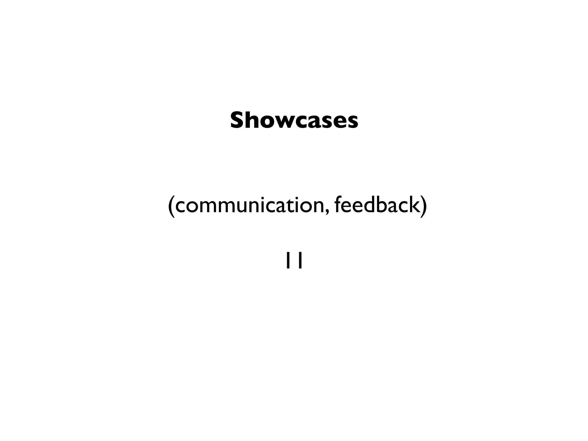 Showcases


(communication, feedback)

           11
 