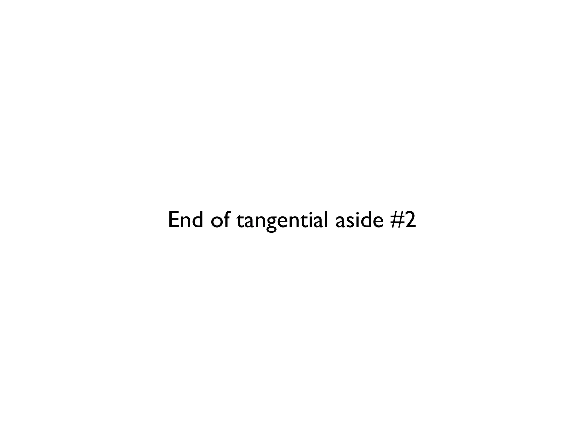 End of tangential aside #2
 