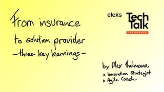 From Insurance to Solution Provider. Three Key Learnings