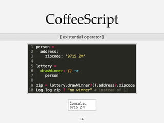 CoffeeScript
{ existential operator }

Console:
9715 ZM
16

 