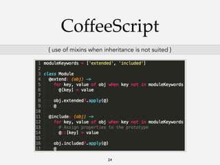 CoffeeScript
{ use of mixins when inheritance is not suited }

24

 