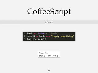 CoffeeScript
{ or= }

Console:
empty something

26

 