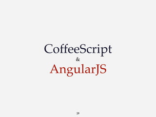 CoffeeScript
&

AngularJS

29

 