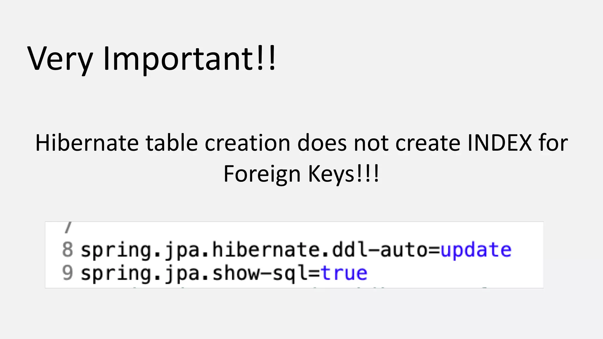 Very Important!! Hibernate table creation does not create INDEX for Foreign Keys!!! 