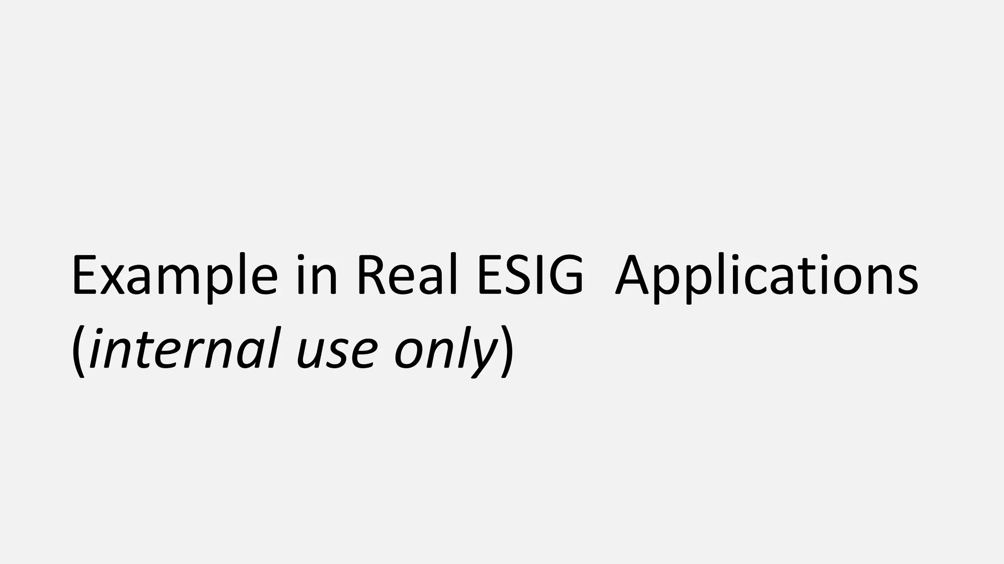 Example in Real ESIG Applications (internal use only) 