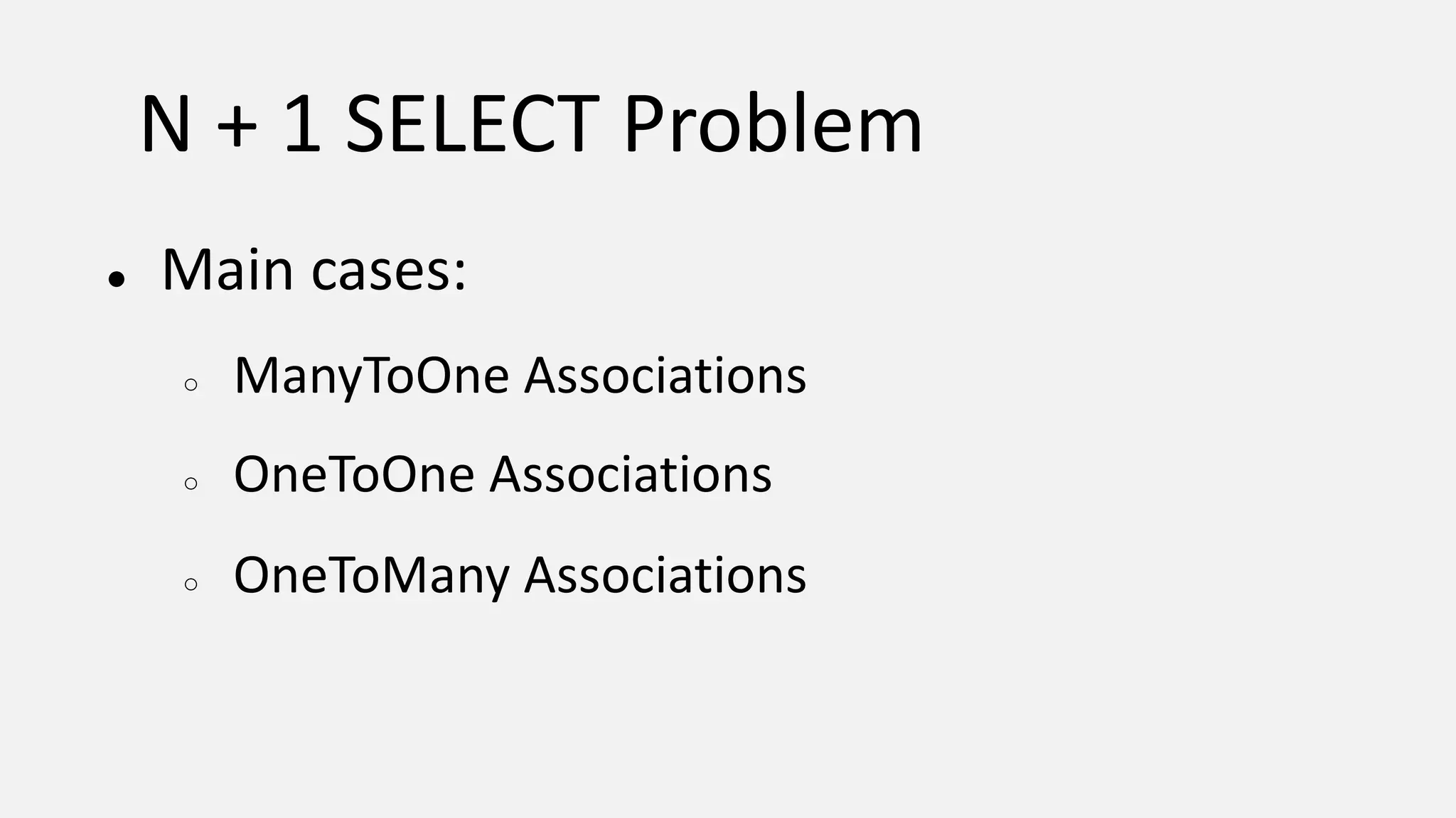 N + 1 SELECT Problem ● Main cases: ○ ManyToOne Associations ○ OneToOne Associations ○ OneToMany Associations 