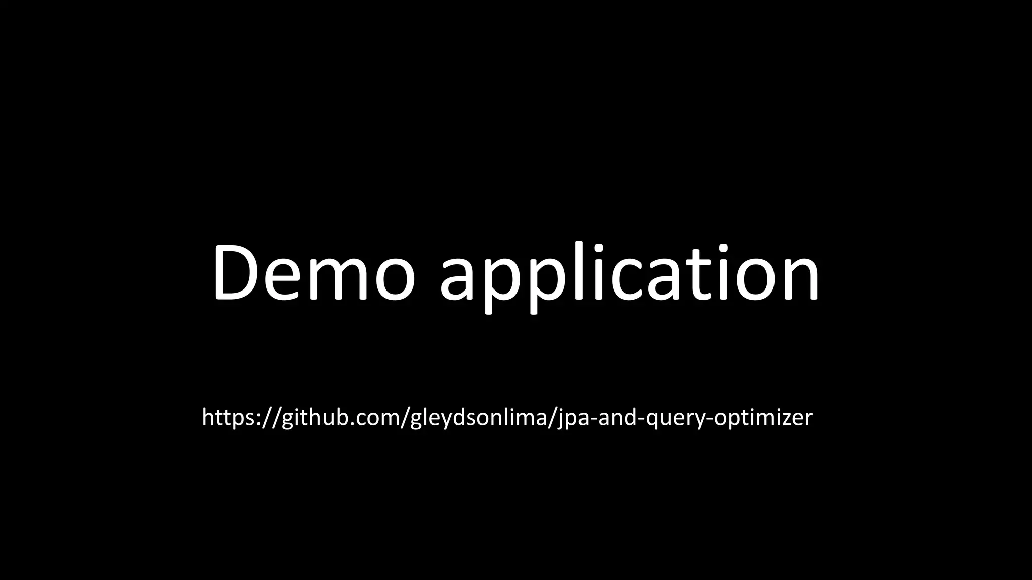 Demo application https://github.com/gleydsonlima/jpa-and-query-optimizer 
