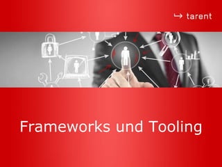 Frameworks und Tooling
 