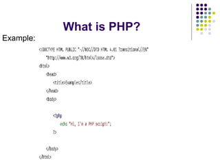 What is PHP?
Example:
 