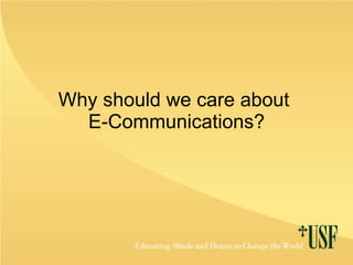 Why should we care about  E-Communications? 