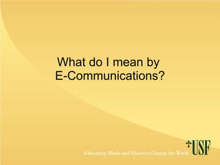 What do I mean by  E-Communications? 