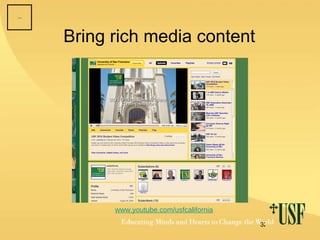 Bring rich media content www.youtube.com/usfcalifornia 