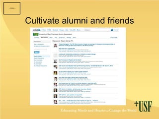 Cultivate alumni and friends 