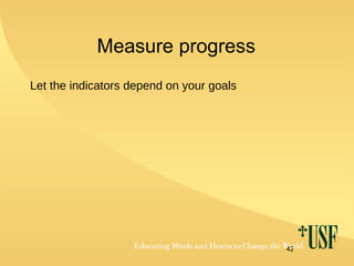 Measure progress Let the indicators depend on your goals 