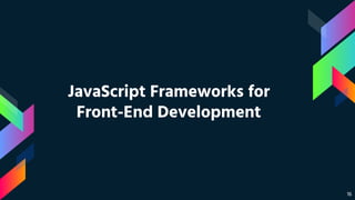 16
JavaScript Frameworks for
Front-End Development
 
