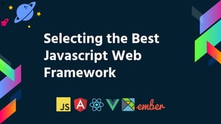 Selecting the Best Javascript Web Framework | PPT