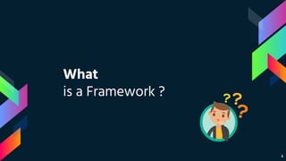 4
What
is a Framework ?
 