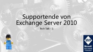 Supportende von
Exchange Server 2010
Tech Talk - 1
 
