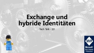 Exchange und
hybride Identitäten
Tech Talk - 10
 