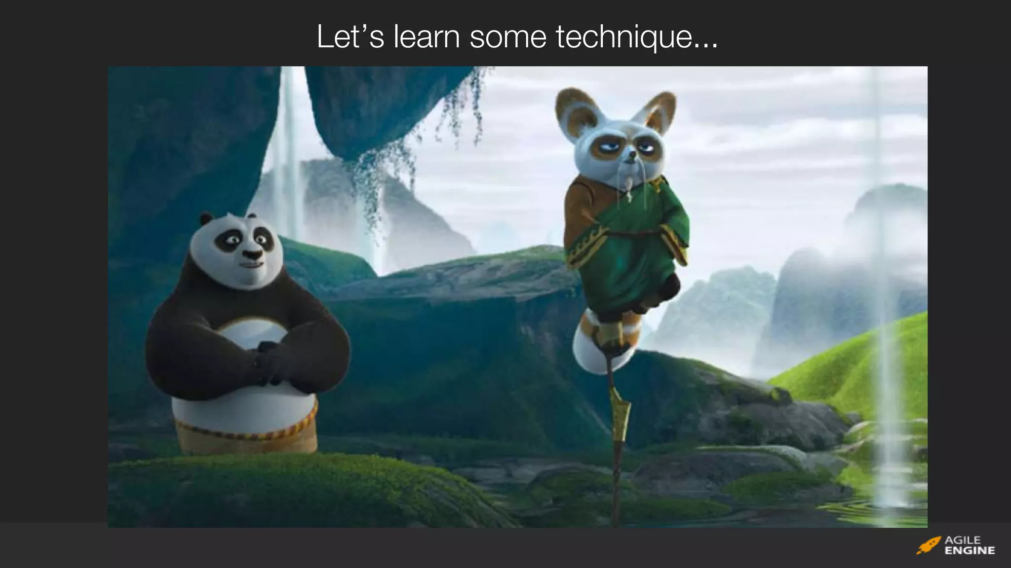 Let’s learn some technique...
 