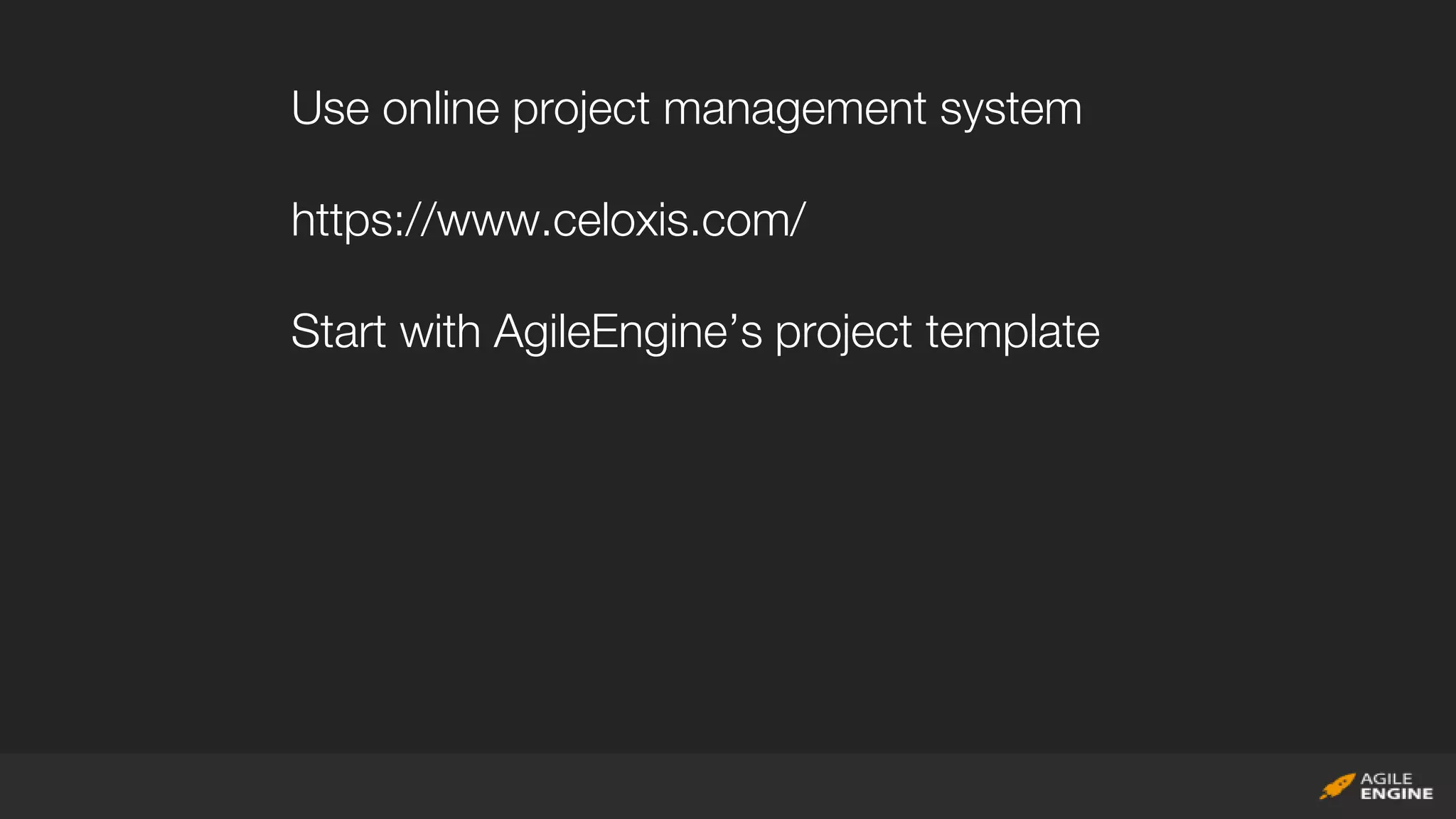 Use online project management system
https://www.celoxis.com/
Start with AgileEngine’s project template
 