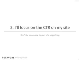 2. I’ll focus on the CTR on my site<br />Don’t be so narrow. Its part of a larger loop<br />5/24/11<br />10<br />