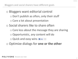 Bloggers and social sharers have different goals<br />Bloggers want editorial control<br />Don’t publish as often, only th...