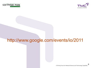 http://www.google.com/events/io/2011




                                       6
 