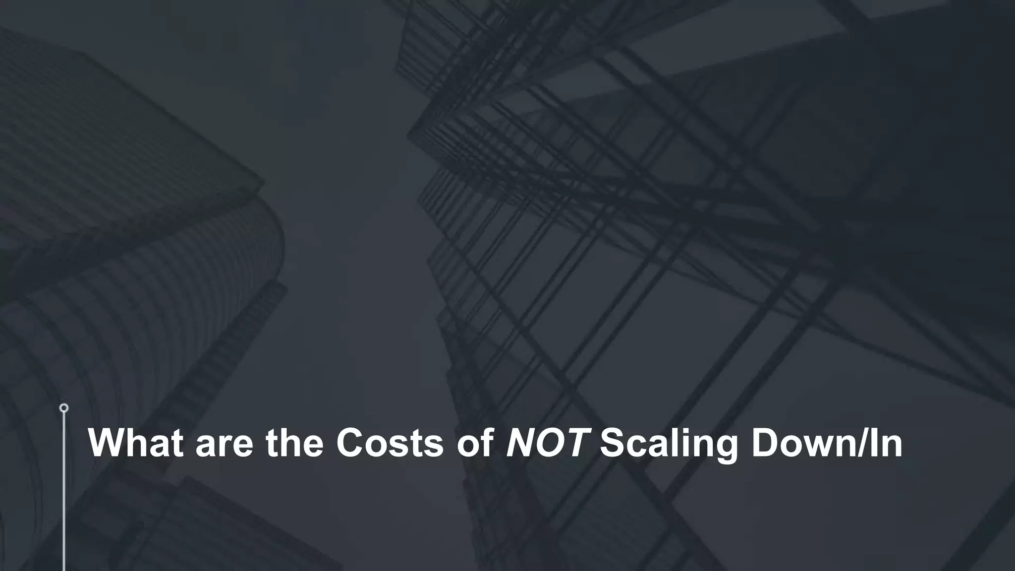 What are the Costs of NOT Scaling Down/In
 