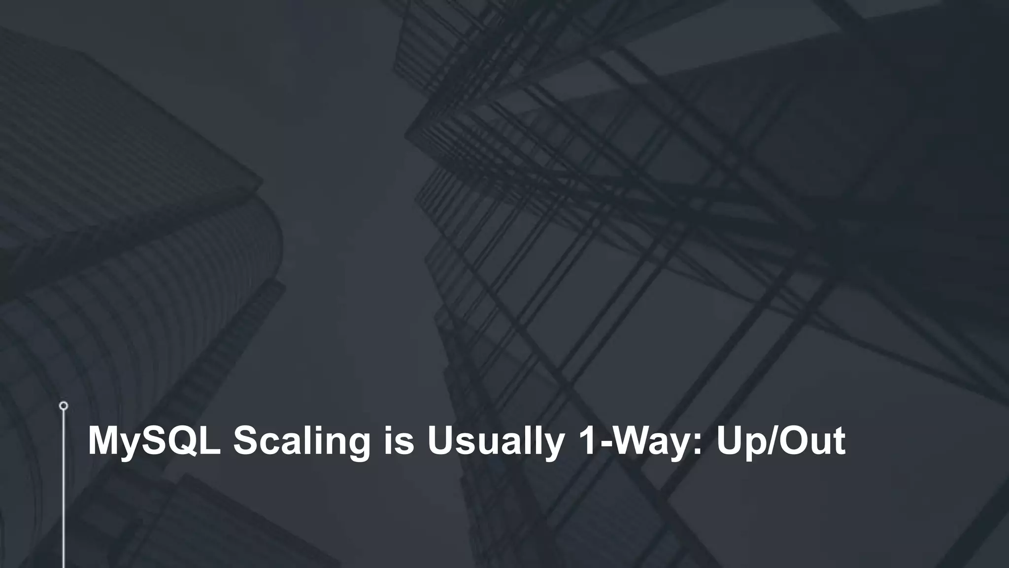 MySQL Scaling is Usually 1-Way: Up/Out
 