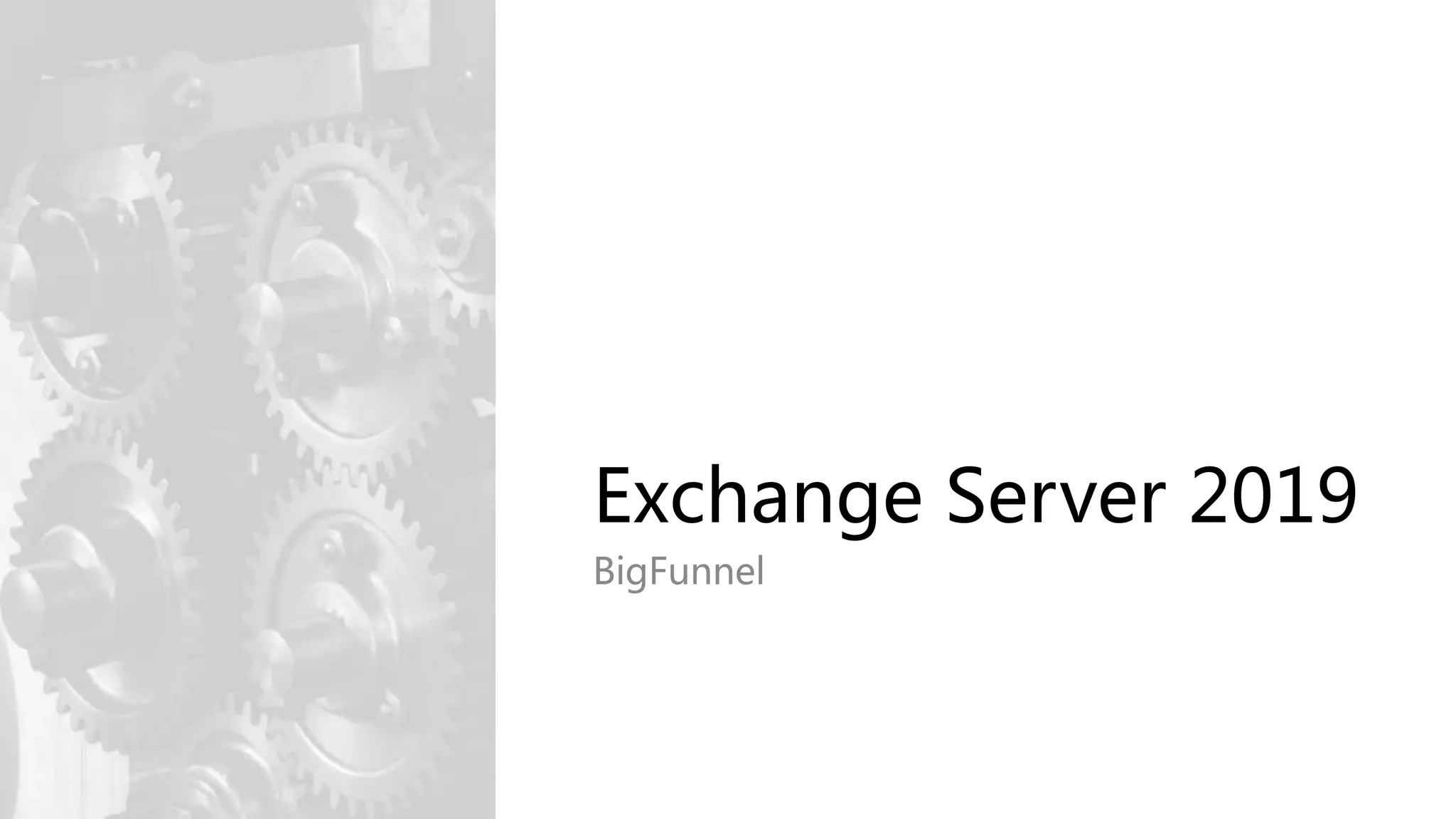 Exchange Server 2019
BigFunnel
 