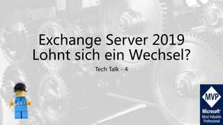 Exchange Server 2019
Lohnt sich ein Wechsel?
Tech Talk - 4
 