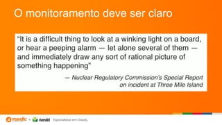 O monitoramento deve ser claro
 