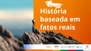 História
baseada em
fatos reais
 