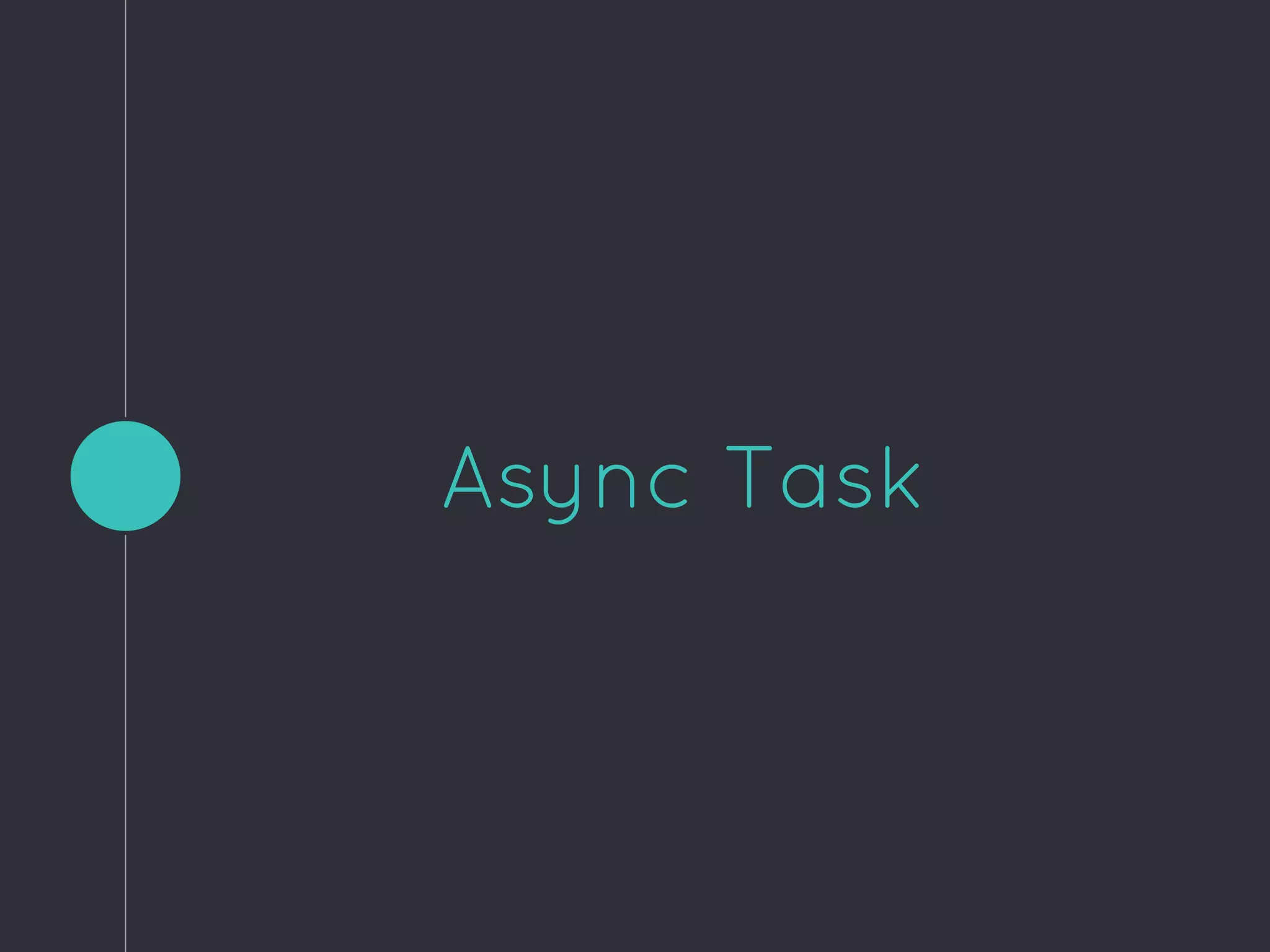 Async Task
 