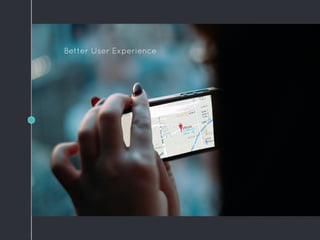 Better User Experience
 
