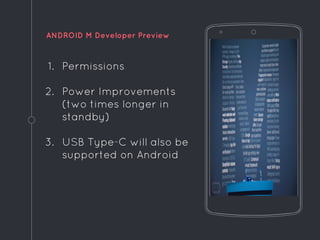 ANDROID M Developer Preview
1. Permissions
2. Power Improvements
(two times longer in
standby)
3. USB Type-C will also be
supported on Android
 