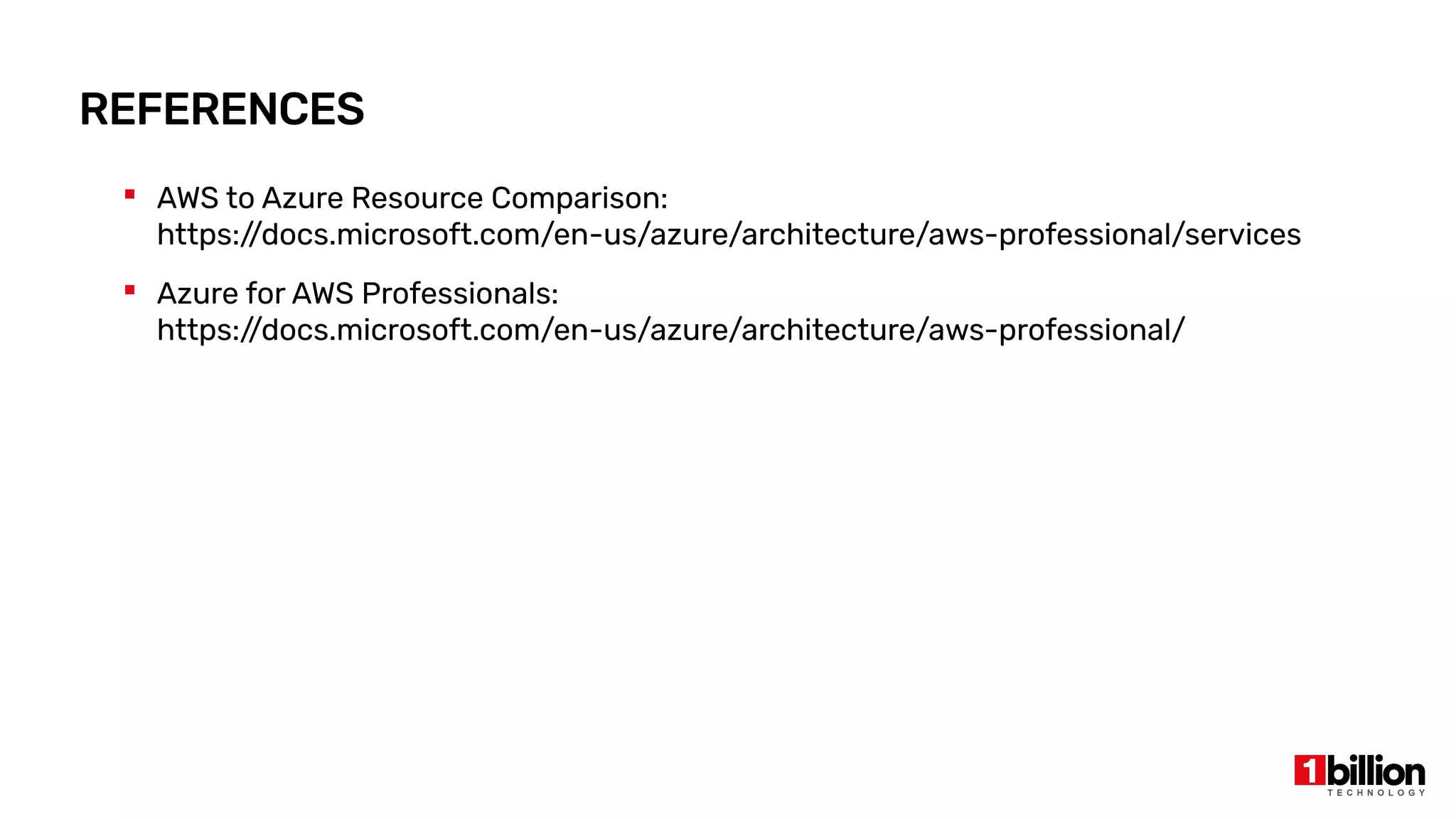 REFERENCES
 AWS to Azure Resource Comparison:
https:/
/docs.microsoft.com/en-us/azure/architecture/aws-professional/services
 Azure for AWS Professionals:
https:/
/docs.microsoft.com/en-us/azure/architecture/aws-professional/
 