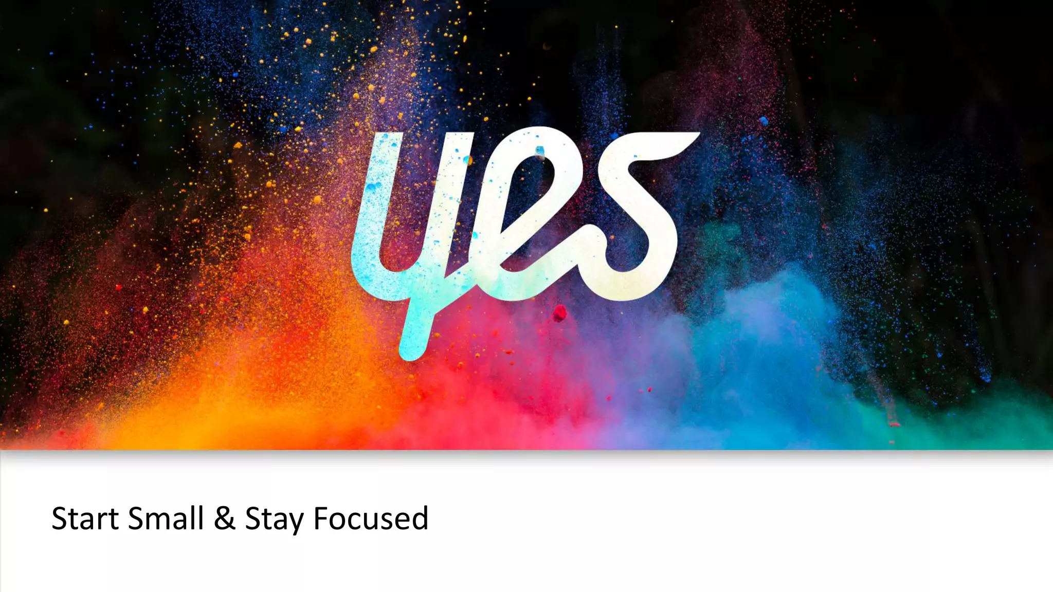 Start Small & Stay Focused
 