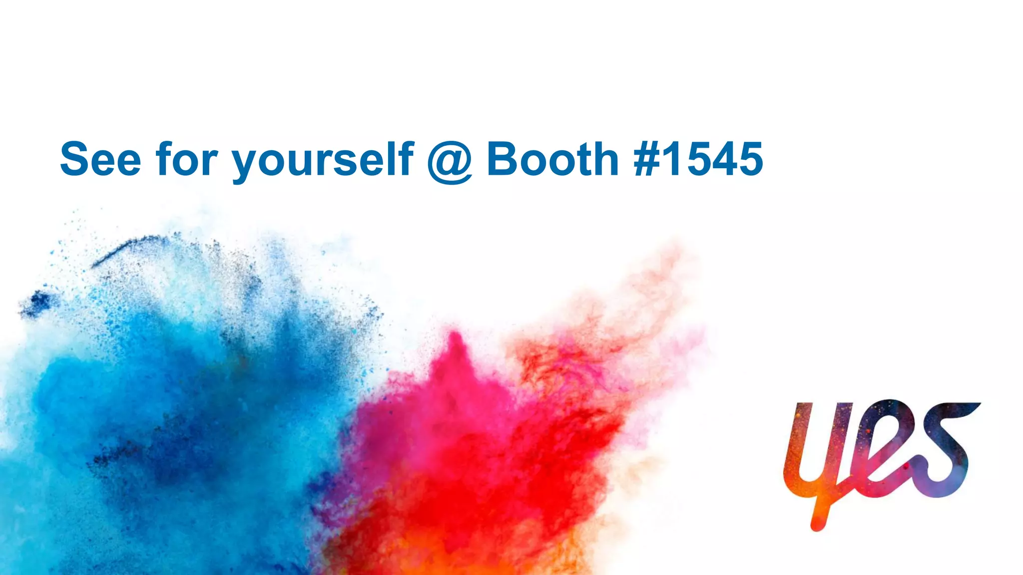 See for yourself @ Booth #1545
 