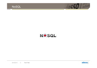 NoSQL




20.09.2011   2   Tech Talk
 