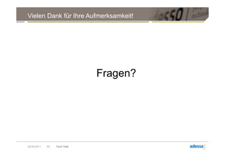 Vielen Dank für Ihre Aufmerksamkeit!




                              Fragen?




20.09.2011   53   Tech Talk
 