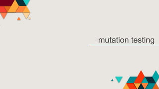 mutation testing
 