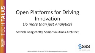 Open Platforms for Driving
Innovation
Do more than just Analytics!
Sathish Gangichetty, Senior Solutions Architect
SPONSOR
 