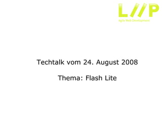 Techtalk vom 24. August 2008

     Thema: Flash Lite
 