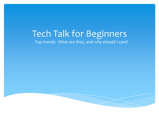 Tech Talk for Beginners
Top trends: What are they, and why should I care?
 